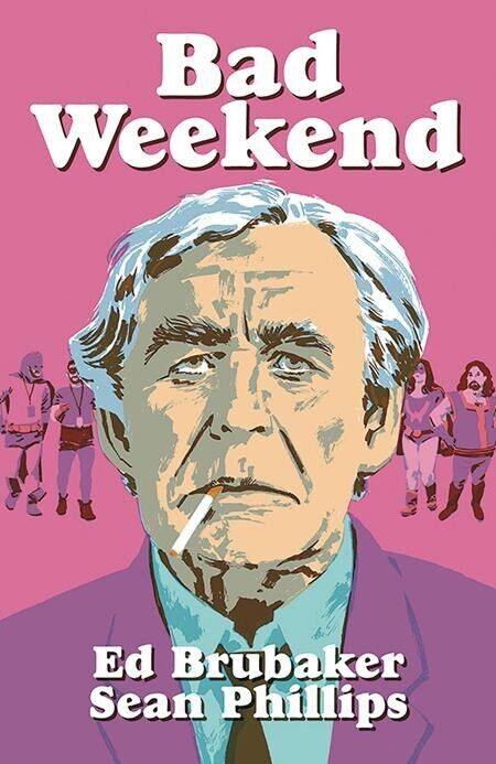 BAD WEEKEND HARDCOVER - ED BRUBAKER SEAN PHILLIPS